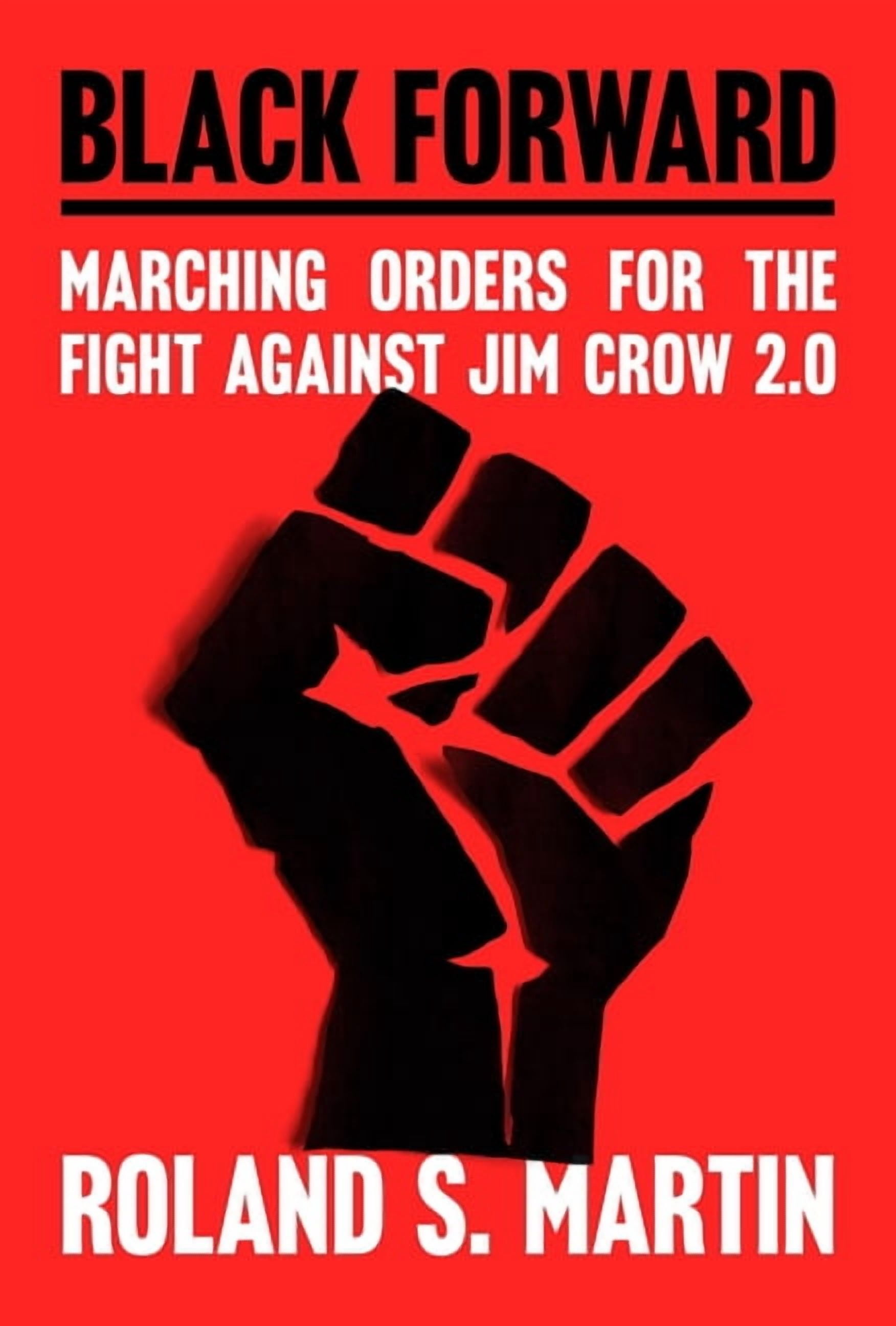 Black Forward: Marching Orders for the Fight Against Jim Crow 2.0, (Hardcover)
