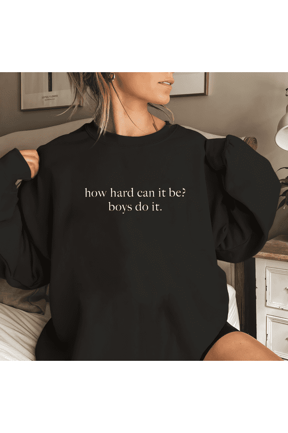 Black Funny Slogan How Hard Can It Be Boys Do It Graphic Print Sweatshirt S-3XL Daily Wear Graphic Sweatshirt Tops