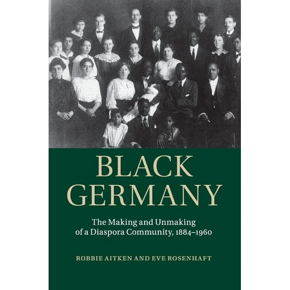 Black Germany: The Making and Unmaking of a Diaspora Community, 1884-1960, (Paperback)