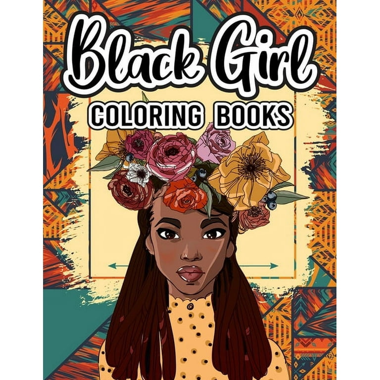 Black Girl: Coloring Book For Adult Black Brown Girls With Afro Style Hair and Melanin Face Teen 35 Unique Black Girls Style Good Vibes Relax Mod Charming Coloring Book [Book]