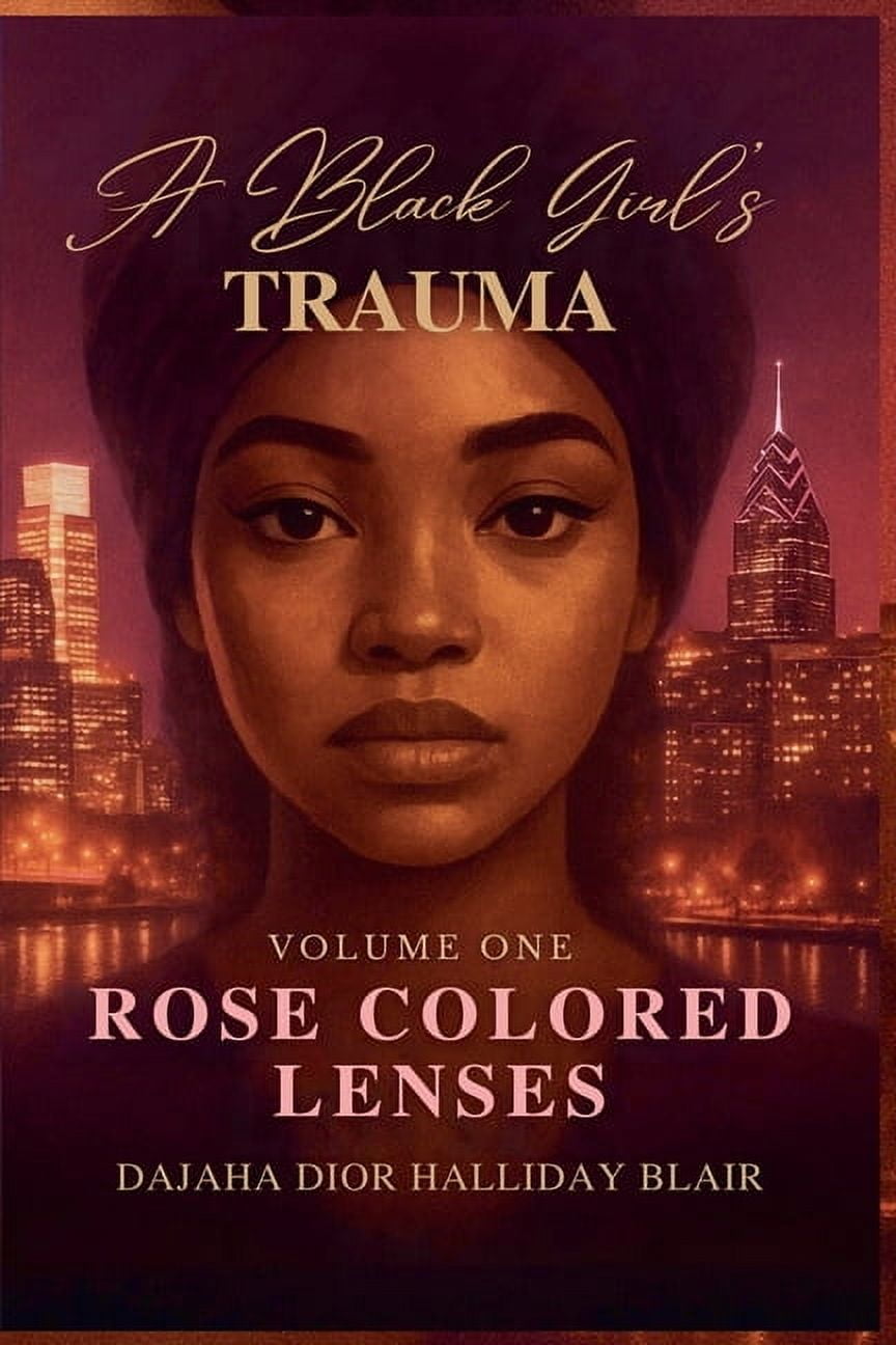 Black Girl's Trauma A Black Girl's Trauma Volume One: Rose Colored Lenses, Book 1, (Paperback)