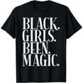 thumbnail image 1 of Black Girls Been Magic African American History Gift T-Shirt, 1 of 4