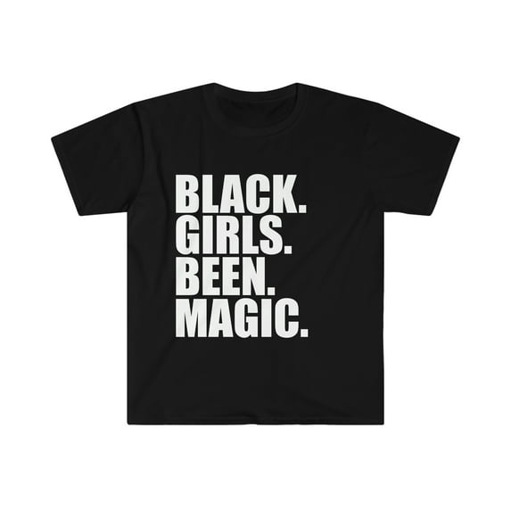 Black Girls Been Magic Unisex T-shirt S-3XL Black Pride Black and Proud
