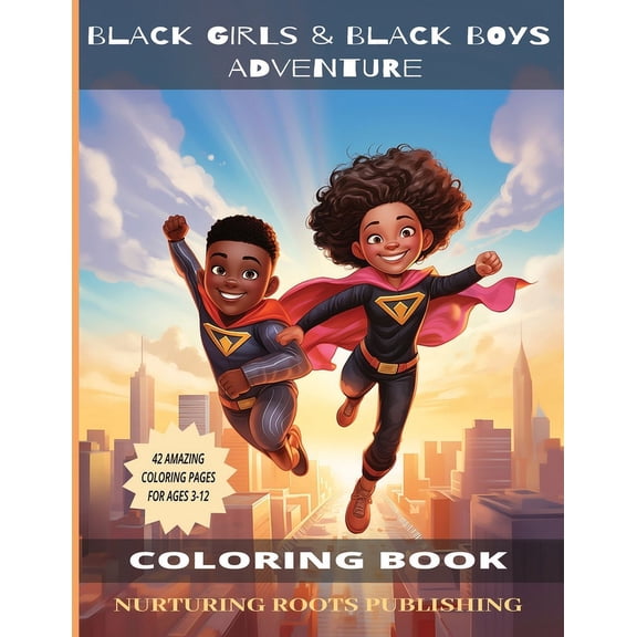 Nurturing Roots Affirmation Books Black Girls & Black Boys Adventure Coloring Book: A Coloring Book Adventure for Black Girls and Boys Ages 3-12, (Paperback)