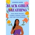 thumbnail image 1 of Black Girls Breathing: Heal from Trauma, Combat Chronic Stress, and Find Your Freedom, (Hardcover), 1 of 1