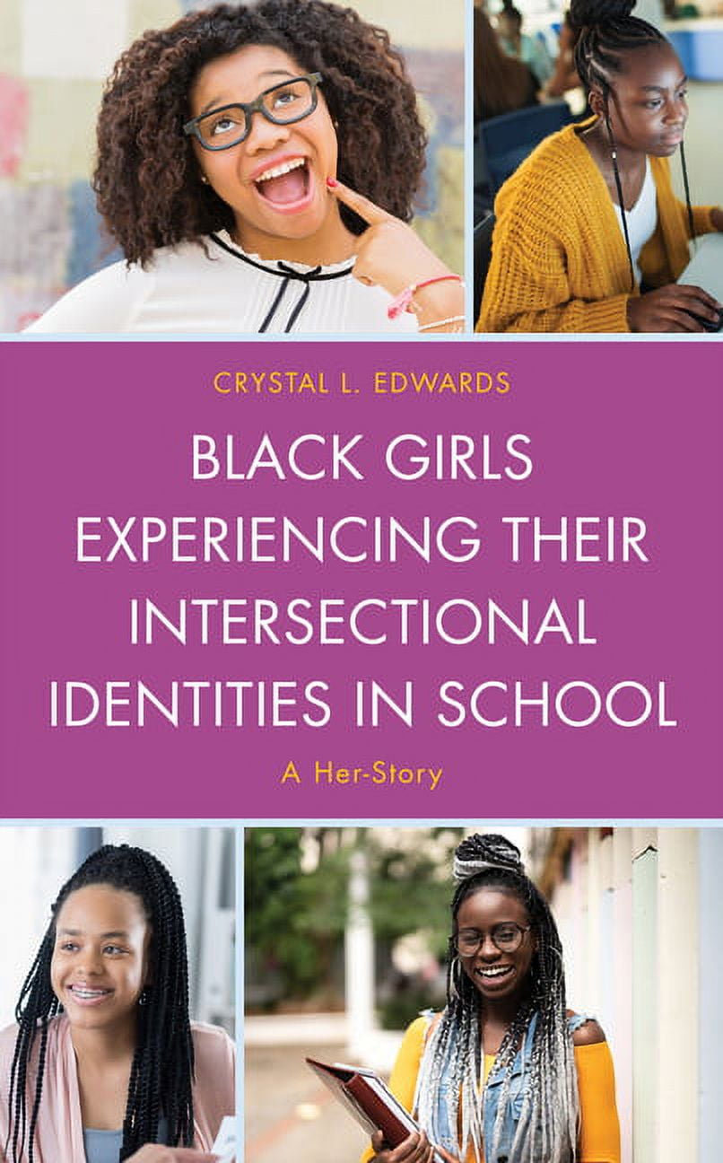 Black Girls Experiencing Their Intersectional Identities in School: A ...