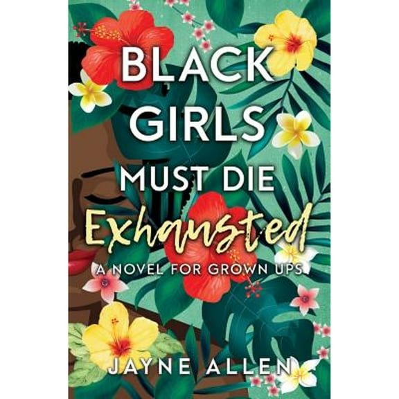 Pre-Owned Black Girls Must Die Exhausted: A Novel for Grown Ups (Paperback) by Jayne Allen