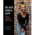thumbnail image 1 of Pre-Owned Black Girls Sew: Projects and Patterns to Stitch and Make Your Own (Paperback) 141975484X 9781419754845, 1 of 1