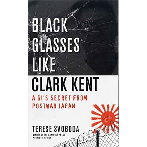 Pre-Owned Black Glasses Like Clark Kent: A Gi's Secret from Postwar Japan (Paperback) 1555974902 9781555974909