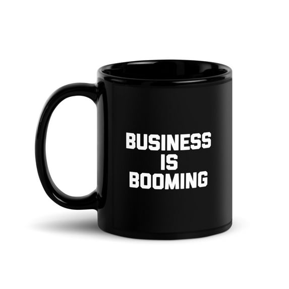 Black Glossy Mug, Business Is Booming Saying Sarcastic Office Job , M-2336 (11 oz)