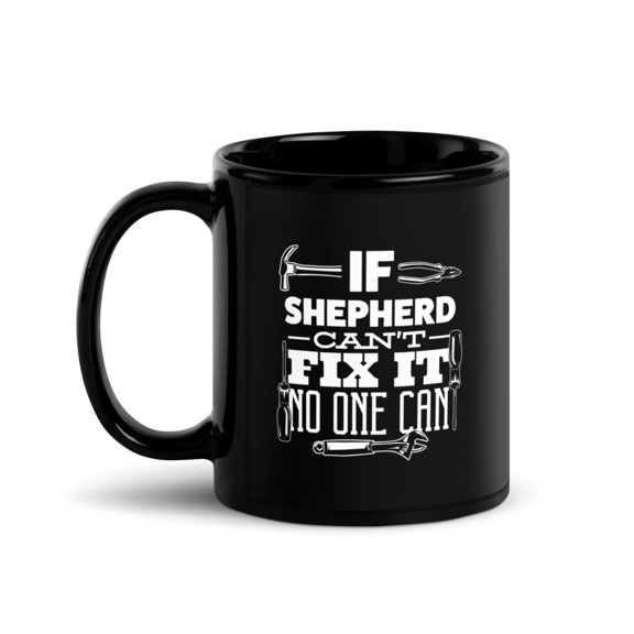 Black Glossy Mug, If Shepherd Can't Fix It No One Can Handyman Fix I , M-9708 (11 oz)