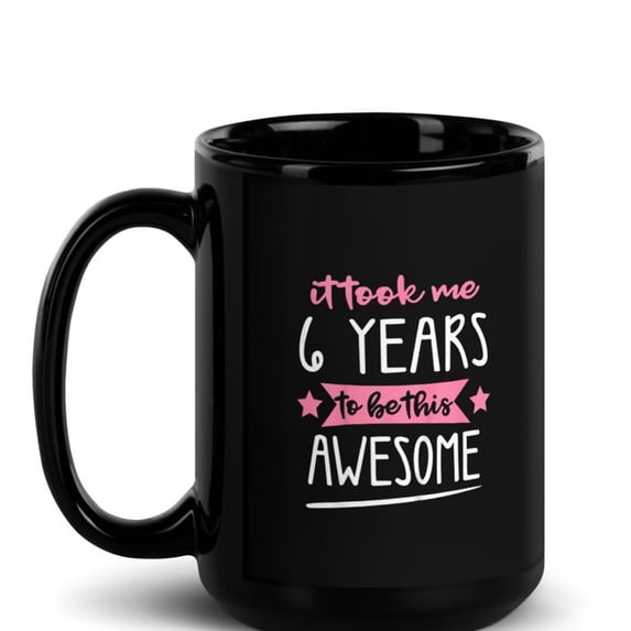 Black Glossy Mug, Kids 6th Girl Birthday It Took Me 6 Years To Be Th , M-1256 (15 oz)