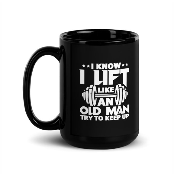 Black Glossy Mug, Mens I Know I Lift Like An Old Man Funny Gym Worko , M-7140 (15 oz)