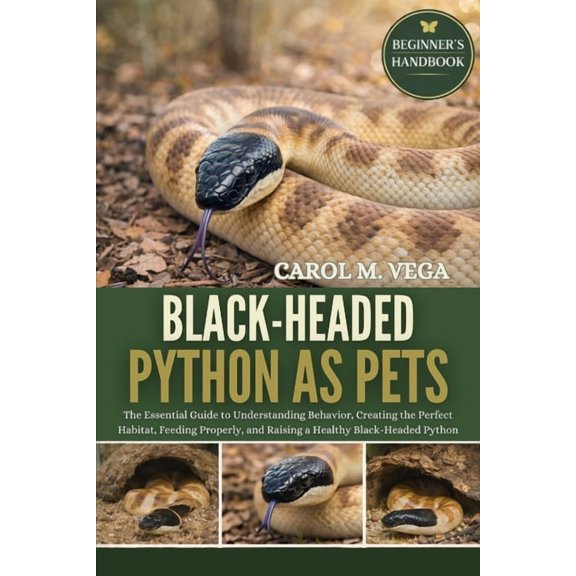 Black-Headed Python as Pets: The Essential Guide to Understanding Behavior, Creating the Perfect Habitat, Feeding Proper, (Paperback)