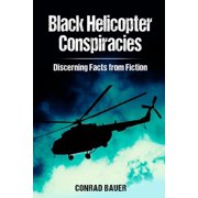 Black Helicopter Conspiracies Discerning Facts from Fiction, Paperback