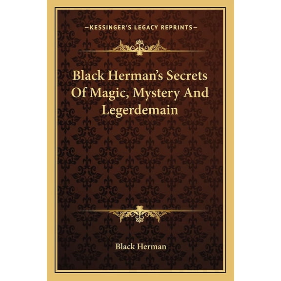 Black Herman's Secrets Of Magic, Mystery And Legerdemain, (Paperback)
