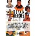 thumbnail image 1 of Black Heroes: An Illustrated Black History Book for Children: 50 Inspirational Great Individuals from Africa to America , (Paperback), 1 of 1