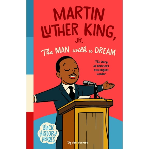 Black History Heroes: Martin Luther King Jr.: The Man with a Dream: The Story of America's Civil Rights Leader, (Paperback)