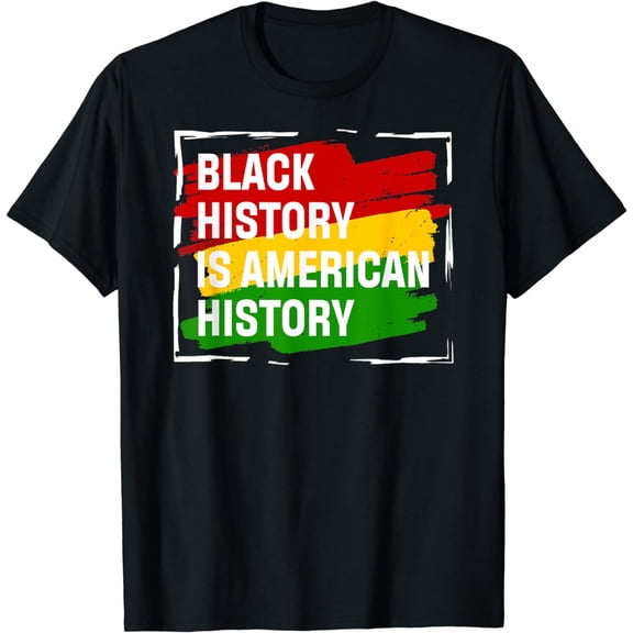 Black History Is American History Gift Month Pride African T-Shirt