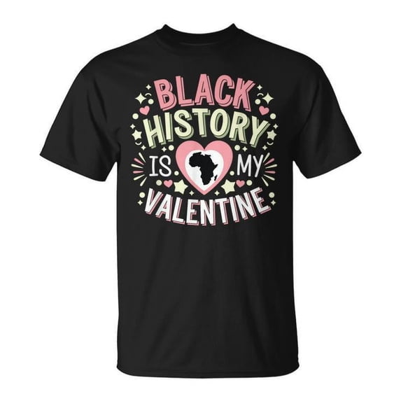 Black History Is My Valentine T-Shirt – Black History Month & Valentine’s Day Shirt for Women, African American Pride Love Tee