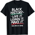 thumbnail image 1 of Black History Month 2025 Live It Learn It Make It 365 Days T-Shirt, 1 of 3