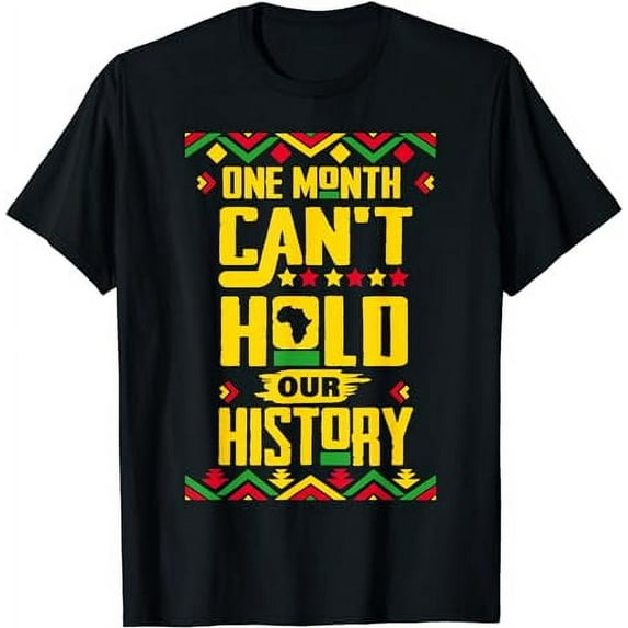 Black History Month One Month Can't Hold Our History T-Shirt