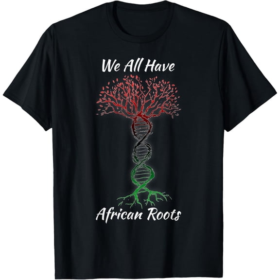 Black History Month Shirt We All Have African Roots DNA Tree T-Shirt