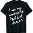 thumbnail image 1 of Black History Month Shirts Women, Ancestors Wildest Dreams T-Shirt, 1 of 3