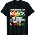 thumbnail image 1 of Black History Month for as Long as I am Black I am Historic T-Shirt tee, 1 of 4