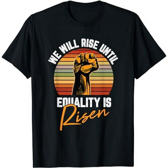 Black History We Will Rise Equality African American Gifts T-Shirt