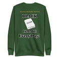 thumbnail image 1 of "Black History is Made Every Day" Unisex Premium Sweatshirt (Forest Green, S), 1 of 1