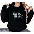 thumbnail image 1 of Women's cotton Black Humorous "Hold On, I See A Cat" Print Hoodie S-2XL Cat Lover Casual Tops, 1 of 5