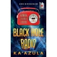 thumbnail image 1 of Black Hole Radio Black Hole Radio - Ka'Azula, Book 3, (Paperback), 1 of 1