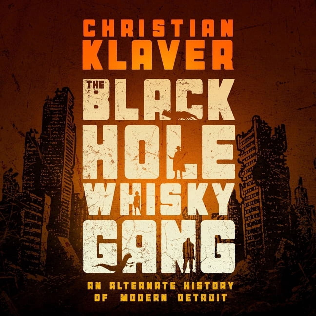 The Black Hole Whisky Gang: An Alternate History of Modern Detroit, (Audiobook)