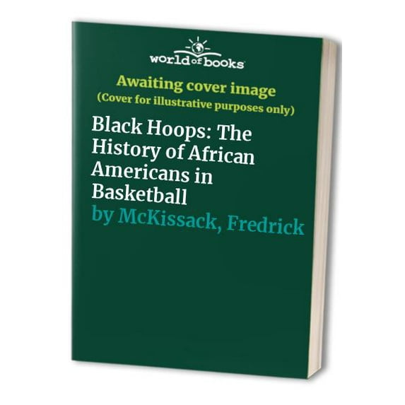 Pre-Owned Black Hoops: The History of African Americans in Basketball (Hardcover) 0590487124 9780590487122