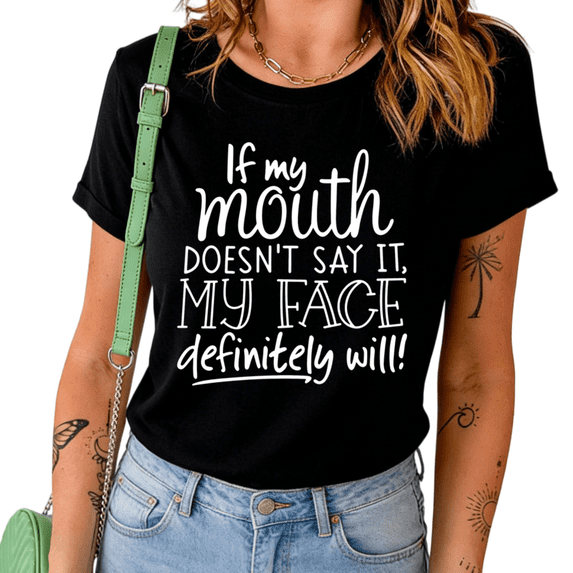 Black "If My Mouth Doesn't Say It My Face Definitely Will" Funny Sarcastic Graphic Print Tshirt Graphic Tees Shirts Humor Casual Tops S-5XL