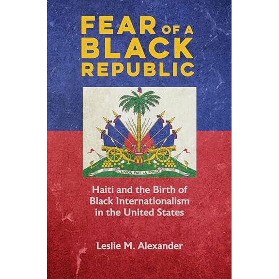Pre-Owned Fear of a Black Republic: Haiti and the Birth of Black Internationalism in the United States Paperback