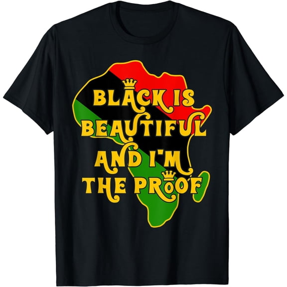 Black Is Beautiful & I'm The Proof Black History Month Pride T-Shirt