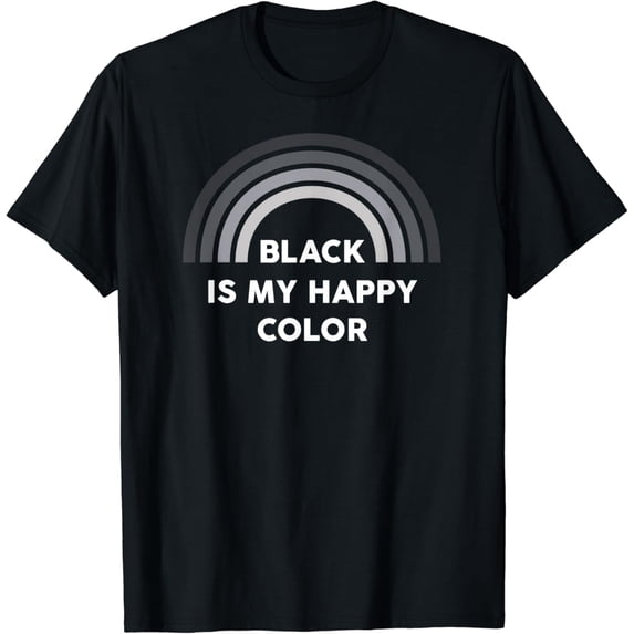 Black Is My Happy Color Dark Humor T-Shirt