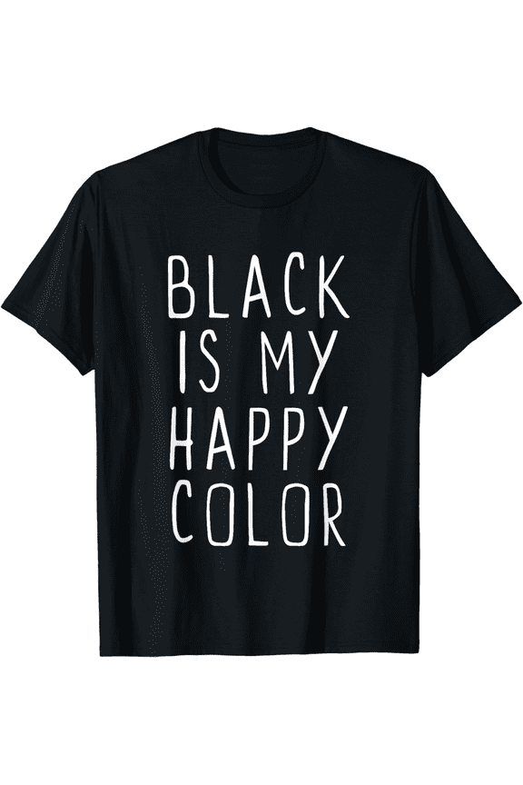 Black Is My Happy Color Funny Emo Goth Dark Favorite Humor T-Shirt