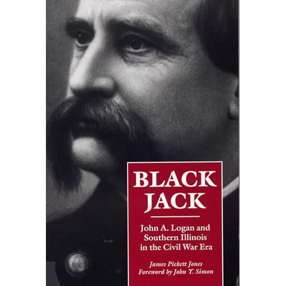 Pre-Owned Black Jack: John A. Logan and Southern Illinois in the Civil War Era (Paperback) 0809320029 9780809320028