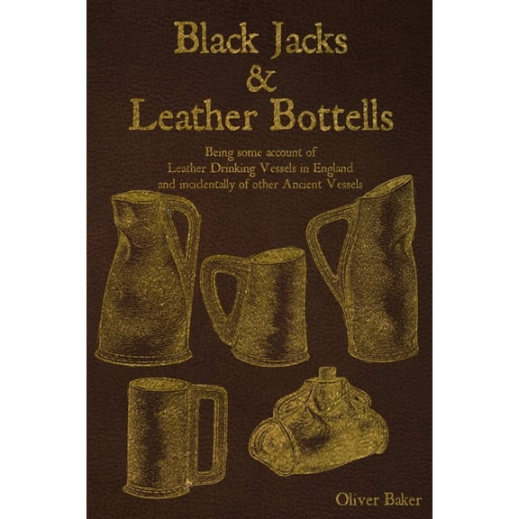 Black Jacks and Leather Bottels (Paperback)
