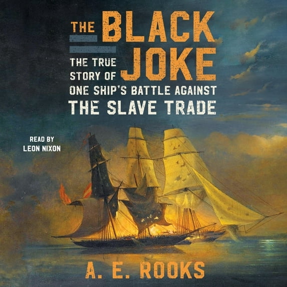 Black Joke : The True Story of One Ship's Battle Against The Slave Trade