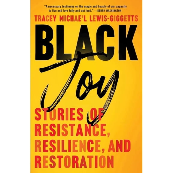 Black Joy : Stories of Resistance, Resilience, and Restoration (Hardcover)