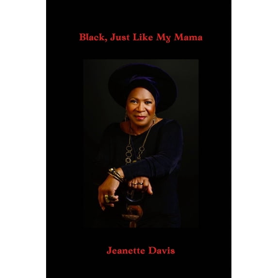 Black, Just Like My Mama: Saga of A Black Woman Growing Up In America Paperback 1439256640 9781439256640 Jeanette Davis