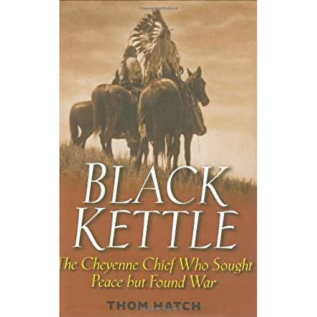 PreOwned Black Kettle The Cheyenne Chief Who Sought Peace but Found