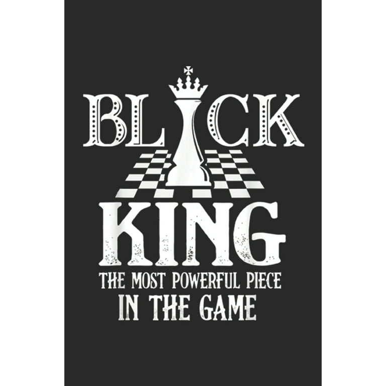 Black King the most powerful piece in the game : The Most Powerful Piece In  The Game Black King Chess Journal/Notebook Blank Lined Ruled 6x9 100 Pages