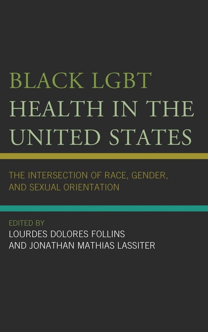Black LGBT Health in the United States : The Intersection of Race ...