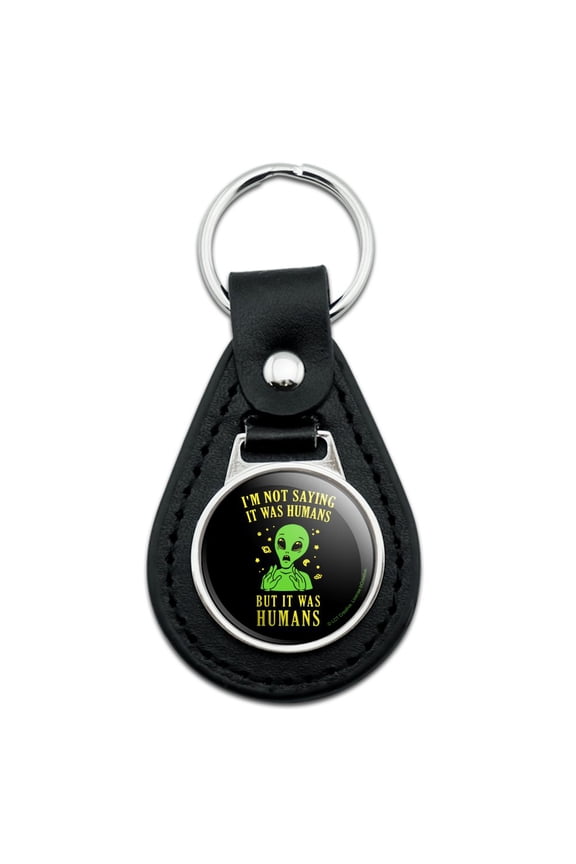 Black Leather I'm Not Saying It Was Humans But Alien Funny Humor Keychain