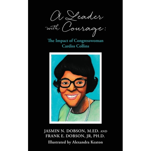 Black Legacy Lessons Books A Leader with Courage: The Impact of Congresswoman Cardiss Collins, Book 1, (Hardcover)
